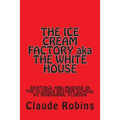 THE ICE CREAM FACTORY aka THE WHITE HOUSE