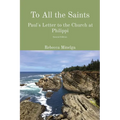 To All the Saints: Paul's Letter to the Church at Philippi