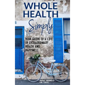 Whole Health Simply: Your Guide to a Life of Extraordinary Health and Happiness