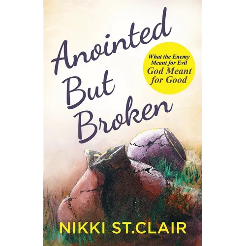 Anointed but Broken: What the Enemy Meant for Evil, God Meant for Good