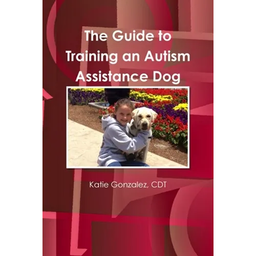 The Guide to Training an Autism Assistance Dog