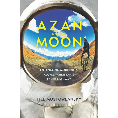 Azan on the Moon: Entangling Modernity Along Tajikistan's Pamir Highway