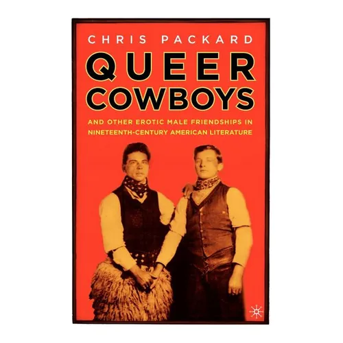 Queer Cowboys: And Other Erotic Male Friendships in Nineteenth-Century American Literature - Hardcover