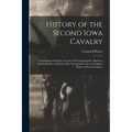 History of the Second Iowa Cavalry; Containing a Detailed Account of its Organization, Marches, and the Battles in Which it has Participated; Also, a