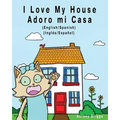 I Love my House - Adoro mi Casa: English / Spanish - Inglés / Español - Dual Language