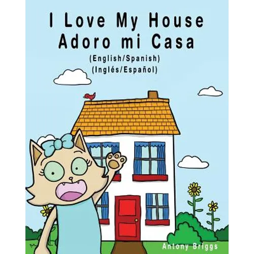 I Love my House - Adoro mi Casa: English / Spanish - Inglés / Español - Dual Language