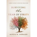Surviving the Year of Firsts: A Mom's Guide to Grieving Child Loss