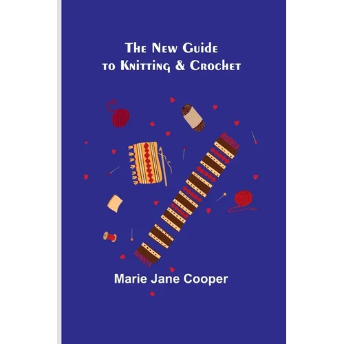 The New Guide to Knitting & Crochet