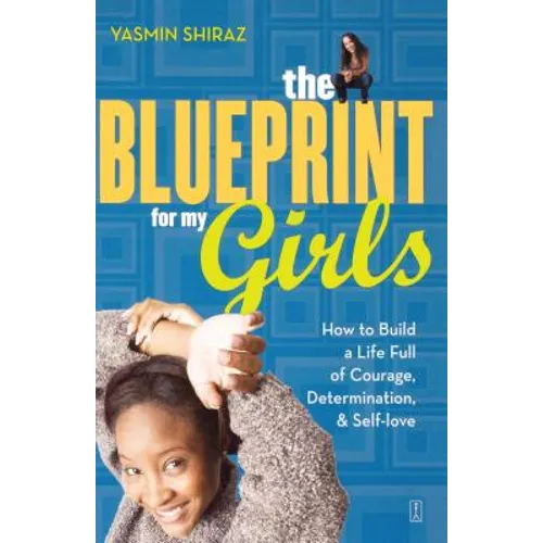 The Blueprint for My Girls: How to Build a Life Full of Courage, Determination, & Self-Love