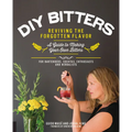 DIY Bitters: Reviving the Forgotten Flavor - A Guide to Making Your Own Bitters for Bartenders, Cocktail Enthusiasts, Herbalists, and More