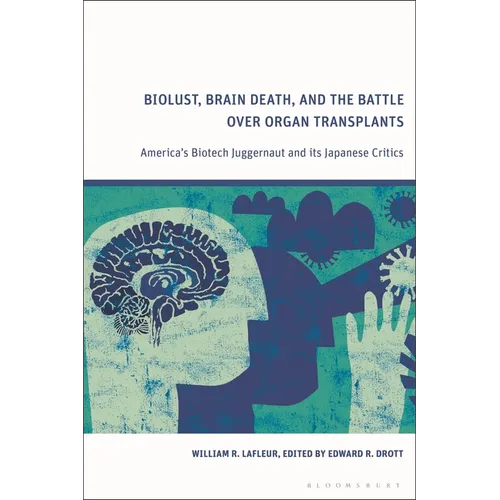 Biolust, Brain Death, and the Battle Over Organ Transplants: America's Biotech Juggernaut and its Japanese Critics