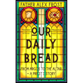 Our Daily Bread: From Argos to the Altar - A Priest's Story