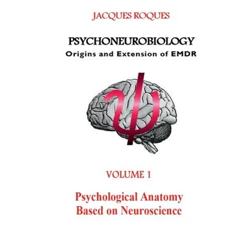 Psychoneurobiology Origins and extension of EMDR: Psychological Anatomy Based on Neuroscience