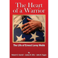 The Heart of a Warrior: The Life of Ernest Leroy Webb