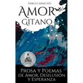 Amor gitano: Prosa y poemas de amor, desilusión y esperanza