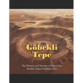 Göbekli Tepe: The History and Mystery of One of the World's Oldest Neolithic Sites