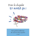 Prier le chapelet et aimer ça !: Guide de méditation du rosaire et de ses mystères