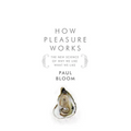 How Pleasure Works: The New Science of Why We Like What We Like