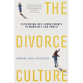 The Divorce Culture: Rethinking Our Commitments to Marriage and Family