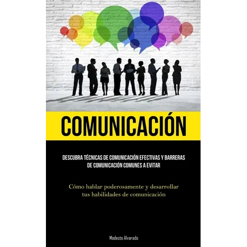 Comunicación: Descubra técnicas de comunicación efectivas y barreras de comunicación comunes a evitar (Cómo hablar poderosamente y desarrollar tus hab