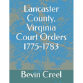 Lancaster County, Virginia Court Orders 1775-1783
