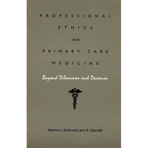 Professional Ethics and Primary Care Medicine: Beyond Dilemmas and Decorum