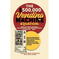 The $500,000 Vending Machine Equation: Master Branding with Social Media, Innovation Investing & The Product Mix Data Potion