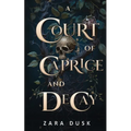 A Court of Caprice and Decay: A spicy fae king fantasy romance