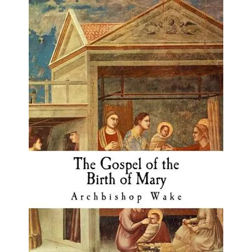 The Gospel of the Birth of Mary: The Suppressed Gospels