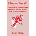 Odoratus Sexualis: A Scientific and Literary Study of Sexual Scents and Erotic Perfumes