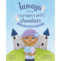 Tamaya et les courageux petits chevaliers: L'histoire d'une victoire sur la leucémie