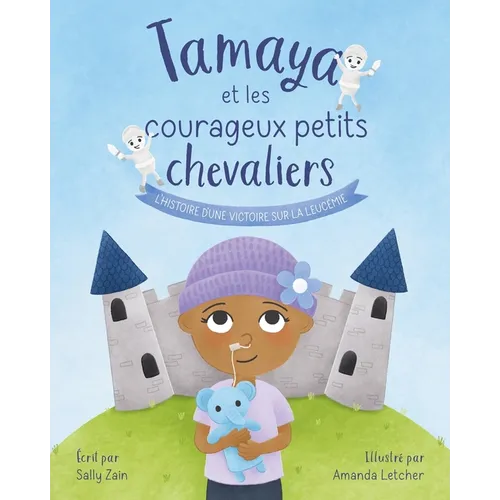 Tamaya et les courageux petits chevaliers: L'histoire d'une victoire sur la leucémie