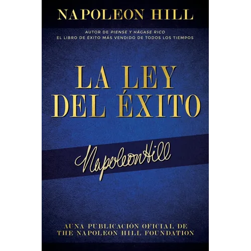 La Ley del Éxito (the Law of Success): Autor de Piense Y Hágase Rico El Libro de Éxito Más Vendido de Todos Los Tiempos