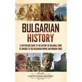 Bulgarian History: A Captivating Guide to the History of Bulgaria, from Its Origins to the Bulgarian Empire and Modern Times