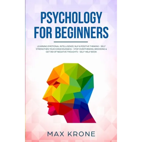 Psychology for Beginners: Learning Emotional Intelligence, NLP & positive thinking - Self strengthen your consciousness - Stop overthinking, bro