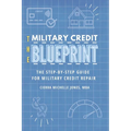 The Military Credit Blueprint: The Step-By-Step Guide for Military Credit Repair