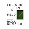 Friends in a Field: Conversations with Raoul de Keyser