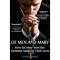 Of Men and Mary: How Six Men Won the Greatest Battle of Their Lives