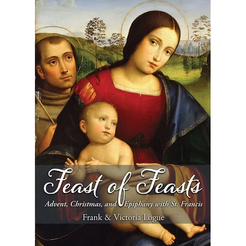 Feast of Feasts: Advent, Christmas, and Epiphany with St. Francis