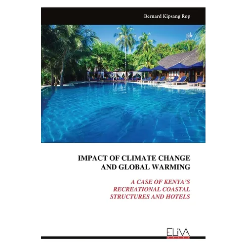 Impact of Climate Change and Global Warming: A Case of Kenya's Recreational Coastal Structures and Hotels