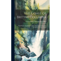 The Coast of British Columbia: Including the Juan De Fuca Strait, Puget Sound, Vancouver and Queen Charlotte Islands