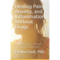 Healing Pain, Anxiety, and Inflammation Without Drugs: The Science Behind Natural Medicine