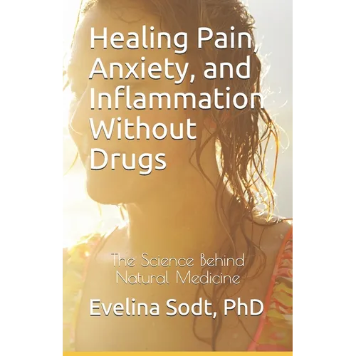 Healing Pain, Anxiety, and Inflammation Without Drugs: The Science Behind Natural Medicine