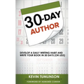 30-Day Author: Develop A Daily Writing Habit and Write Your Book In 30 Days (Or Less)