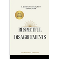 Respectful Disagreement: A Guide to Healthy Conflicts