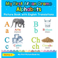 My First Afaan Oromo Alphabets Picture Book with English Translations: Bilingual Early Learning & Easy Teaching Afaan Oromo Books for Kids