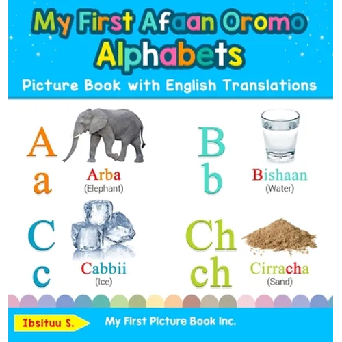 My First Afaan Oromo Alphabets Picture Book with English Translations: Bilingual Early Learning & Easy Teaching Afaan Oromo Books for Kids