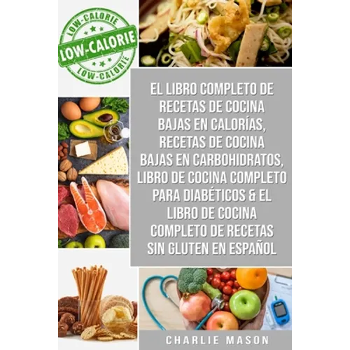 El libro completo de recetas de cocina bajas en calorías, Recetas de Cocina bajas en carbohidratos, Libro de cocina completo para diabéticos