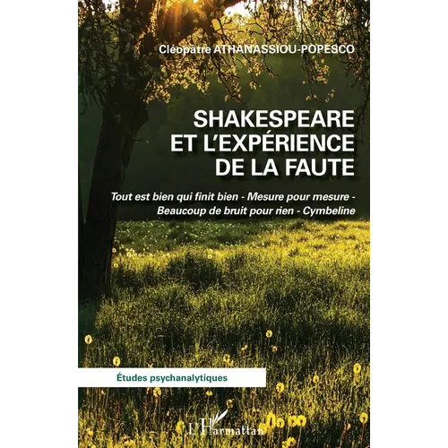 Shakespeare et l'expérience de la faute: Tout est bien qui finit bien - Mesure pour mesure - Beaucoup de bruit pour rien - Cymbeline