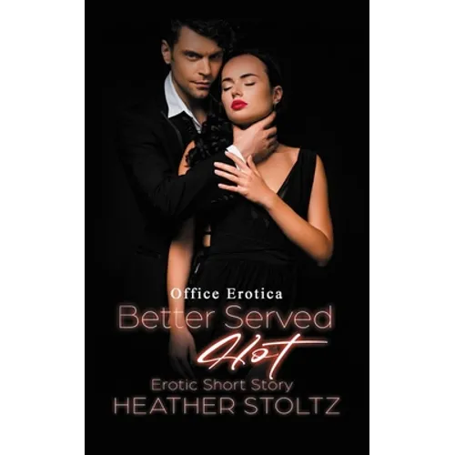 Better Served Hot: Erotic Short Story